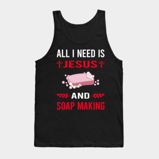 I Need Jesus And Soap Making Soapmaking Tank Top